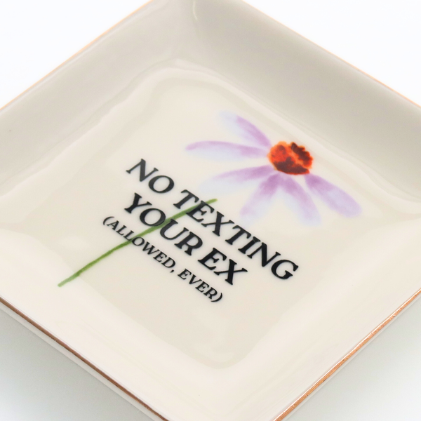 No Texting Your Ex (Allowed Ever) - Trinket Dish