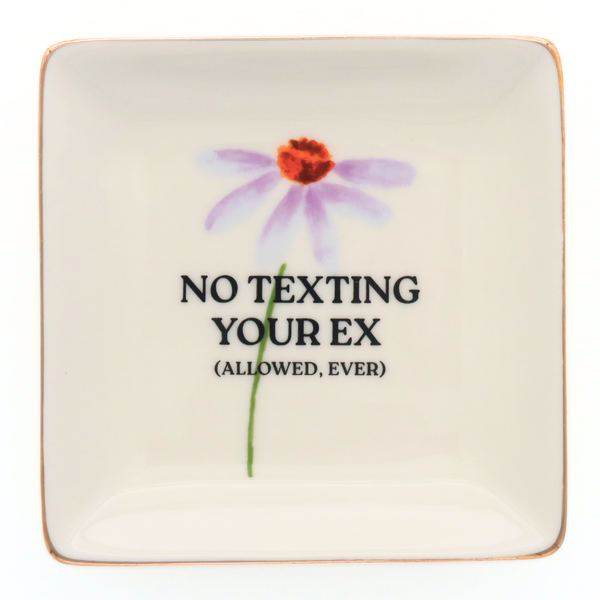 No Texting Your Ex (Allowed Ever) - Trinket Dish